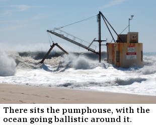 There sits the pumphouse, with the ocean going ballistic around and behind it.